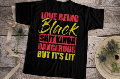 Love Being Black Shit Kinda Dangrous But It Is Lit